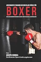Angewandtes Training Der Mentalen Starke Fur Boxer: Nutze Visualisierungstechniken Um Angst, Furcht Und Zweifel Zu Kontrollieren 151417054X Book Cover