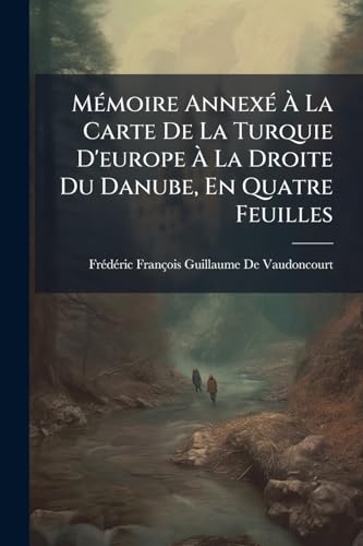 Mémoire Annexé À La Carte De La Turquie D'europe À La Droite Du Danube, En Quatre Feuilles (French Edition)