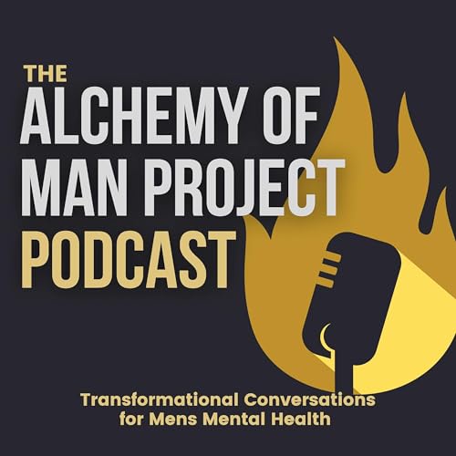 『Alchemy of Man Project Podcast - Transformational Conversations for Mens Mental Health』のカバーアート