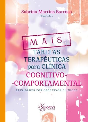 Mais tarefas terapêuticas para clínica cognitivo-comportamental: atividades por objetivos clínicos: