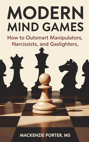 Modern Mindgames: How to outsmart Manipulators, Narcissists, and Gaslighters