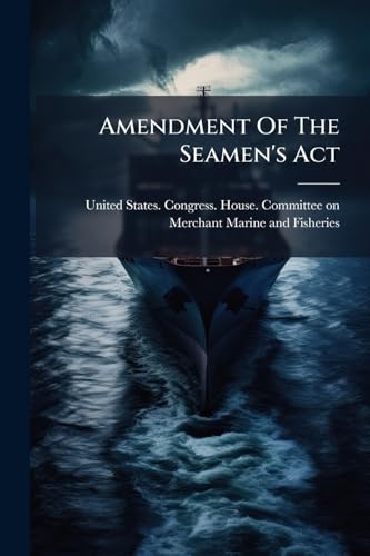 Amendment Of The Seamen's Act: Hearings Before The Committee On The Merchant Marine And Fisheries, House Of Representatives, Sixty- Fourth Congress, ... And 14 Of An Act Entitled "an Act To Promote