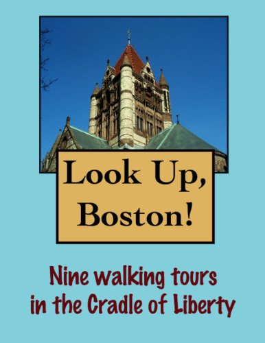 Look Up, Boston! 9 Walking Tours in the Cradle of Liberty (Look Up, America! Series)