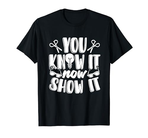 You Know It Now Show It Étudiant Test Graduation T-Shirt