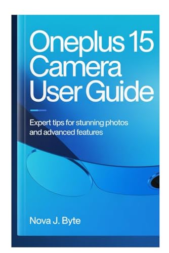 ONEPLUS 15 CAMERA USER GUIDE: Expert Tips for Stunning Photos and Advanced Features