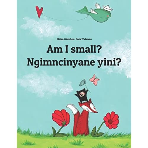 Am I small? Ngimncinyane yini?: English-Ndebele/Southern Ndebele/Transvaal Ndebele (isiNdebele): Children's Picture Book (Bilingual Edition) (World Children's Book)