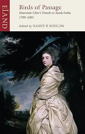 Birds of Passage: Henrietta Clive's Travels in South India 1798-1801 Reprint Edition Birds of Passage: Henrietta Clive's Travels in South India 1798-1801 Reprint Edition book cover