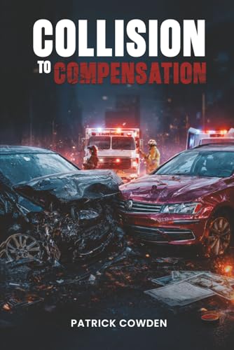 COLLISION TO COMPENSATION: Ultimate Guide to Car Accident Recovery