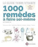  Le guide Terre Vivante 1000 remèdes à faire soi-même: Teintures mères - Macérats - Baumes- Lotions - Sirops - Tisanes...