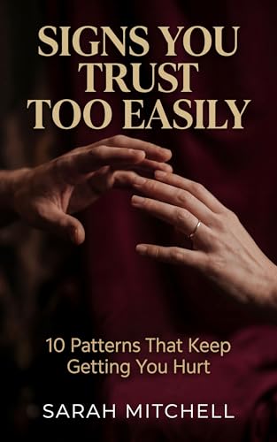 Signs You Trust Too Easily: 10 Patterns That Keep Getting