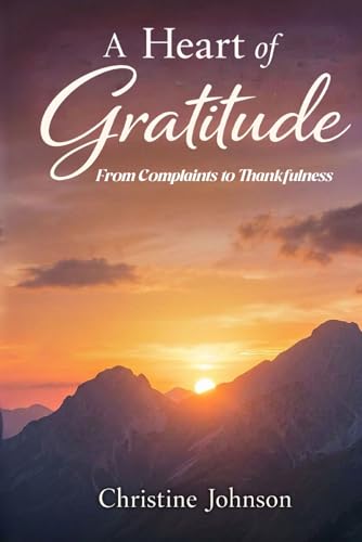 A Heart of Gratitude: From Complaints to Thankfulness