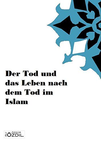 Das Leben Nach Dem Tod Islam Der Tod und das Leben nach dem Tod im Islam eBook: Özdil, Ali Özgür
