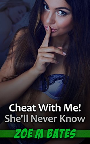 Cheat With Me! She'll Never Know