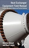 Heat Exchanger Equipment Field Manual: Common Operating Problems and Practical Solutions