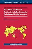 Man-Made and Natural Radioactivity in Environmental Pollution and Radiochronology