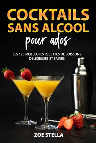 Cocktails sans alcool pour ados: Les 120 meilleures recettes de b...