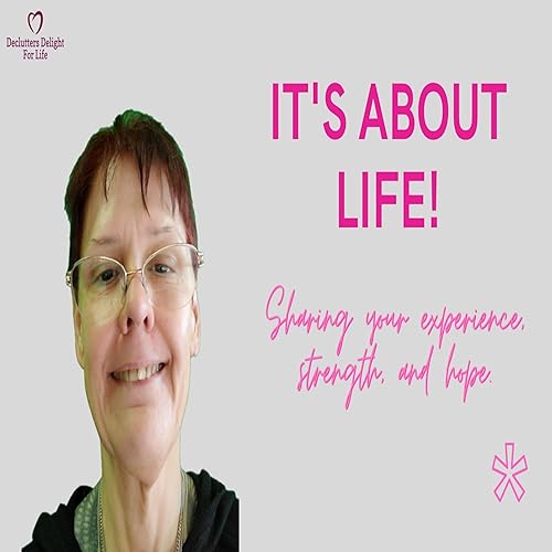 Declutters Delight for Life: It&lsquo;s about life Podcast Por decluttersdelightforlife arte de portada