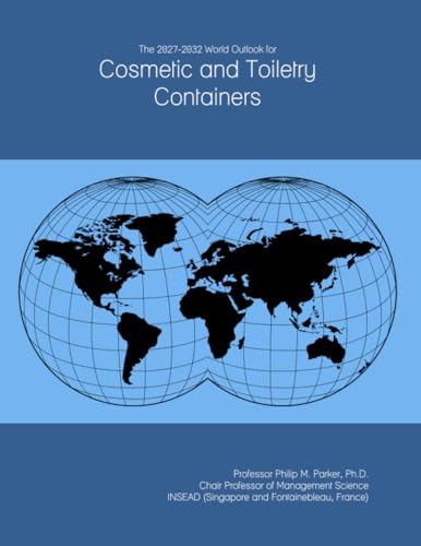 The 2027-2032 World Outlook for Cosmetic and Toiletry Containers