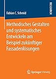 Methodisches Gestalten und systematisches Entwickeln am Beispiel zukünftiger Fassadenlösungen