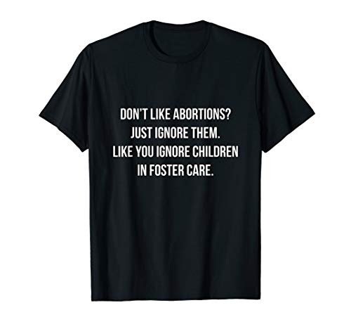 Don't Like Abortion? Just Ignore It - Democratic Pro Choice T-Shirt