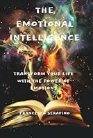 THE EMOTIONAL INTELLIGENCE: Advanced Strategies for Strengthening Self-Esteem, Managing Complex Emotions, Enriching Interpersonal Relationships, and Realizing One's Potential (Italian Edition) B0D9D3NSKQ Book Cover