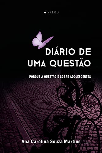 Diário de uma questão: porque a questão é sobre adolescentes - Martins, Ana Carolina Souza