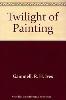 Hardcover Twilight of Painting: An Analysis of Recent Trends to Serve in a Period of Reconstruction Book
