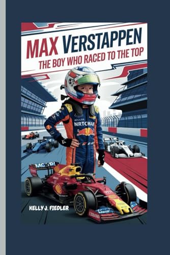 MAX VERSTAPPEN: The Boy Who Raced to the Top