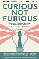 Curious Not Furious: Empowering children to take charge of their brains and behaviour - a practical toolkit 1739284429 Book Cover