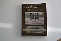 Bellingham Then and Now: A Compilation of Articles and Photographs Covering the Development of the City of Bellingham from the Arrival of the F 097291014X Book Cover