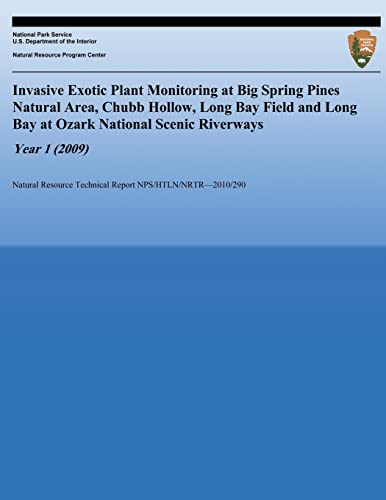 Invasive Exotic Plant Monitoring at Big Spring Pines Natural Area, Chubb Hollow, Long Bay Field and Long Bay at Ozark National Scenic Riverways, Year ... Technical Report NPS/HTLN/NRTR?2010/290)