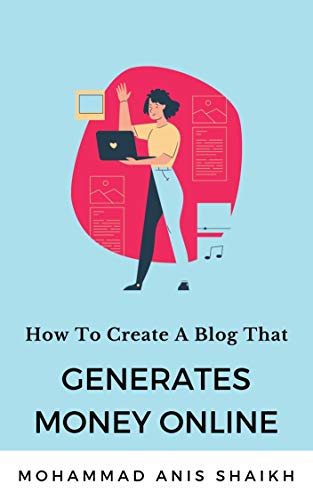 How To Create Blog That Generates Money: Learn The Secrets of Mak...