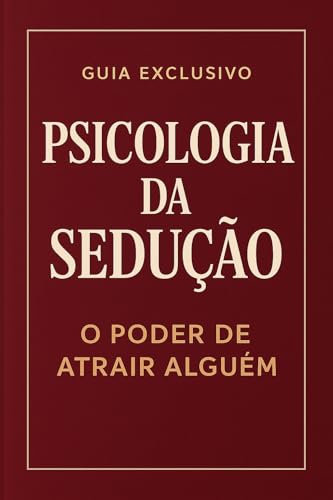 Psicologia da Sedução: O Poder de Atrair Alguém