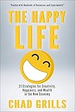 The Happy Life: 21 Strategies for Creativity, Happiness, and Wealth in the New Economy