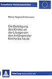 bottermann  Die Beteiligung des Kindes an der Liturgie von den Anfängen der Kirche bis heute: Eine liturgiehistorische Untersuchung (Europäische ... 23: Theology / Série 23: Théologie, Band 175)