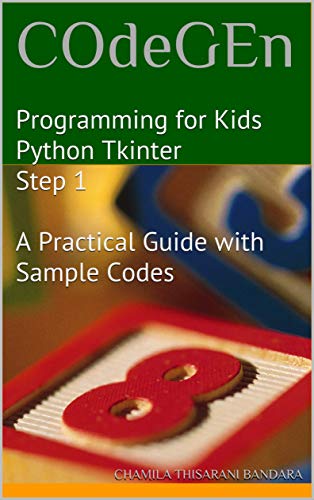 COdeGEn : Programming for Kids Python Tkinter Step 1 A Practical Guide with Sample Codes (COdeGEn- Programming for Kids Book 2) (English Edition)