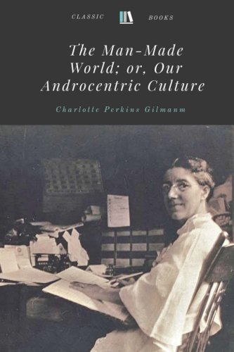 The Man-Made World; or, Our Androcentric Cultur... 1978337574 Book Cover