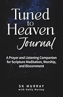 Tuned to Heaven Journal: A Prayer and Listening Companion for Scripture Meditation, Worship, and Discernment 1953822231 Book Cover