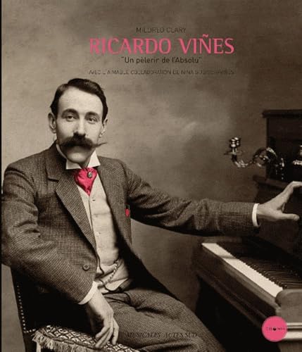 Ricardo Viñes: Un pèlerin de l'Absolu, biographie musicale de référence en livre broché