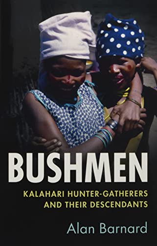 Bushmen: Kalahari Hunter-Gatherers and their Descendants
