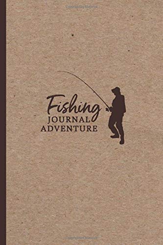 Fishing Journal Adventure: Fishing Notebook and Record Book for Serious Fishermen to Keep Track of Important Information Regarding Fishing Trips and Experiences - Brown Cover Design