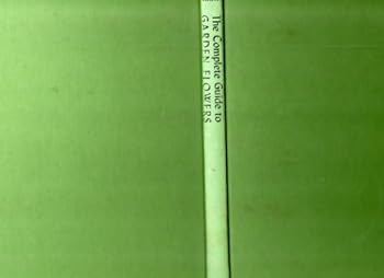 Hardcover The Complete Guide to Garden Flowers. An Encyclopedia of Garden Planning Book