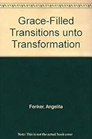 Grace-Filled Transitions unto Transformation 1556053711 Book Cover