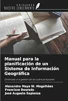 Manual para la planificación de un Sistema de Información Geográfica: Orientado a la gestión de las cuencas fluviales 6206330419 Book Cover