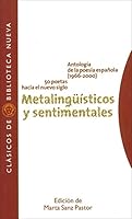 Metaling'uisticos y Sentimentales: Antologia de La Poesia Espanola 1966-2000: 50 Poetas Hacia El Nuevo Siglo 8497425677 Book Cover