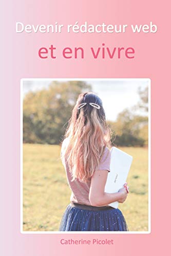 Devenir rédacteur web et en vivre