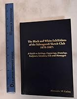 The Black and White Exhibitions of the Salmagundi Sketch Club 1878-1887: A Guide to Etchings, Engravings, Drawings, Sculpture, Ceramics, Oils and Monotypes 0979129001 Book Cover