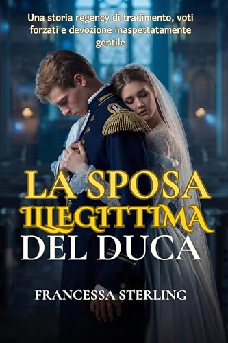 La sposa illegittima del Duca: Un Romance Regency piccante a fuoco lento su un Duca sfregiato, una figlia nascosta e un pericoloso matrimonio di convenienza (I Voti dell'Ufficiale Vol. 1)