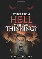 What From Hell Were You Thinking? 1682702057 Book Cover