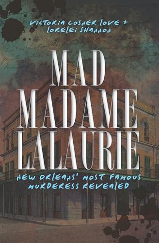 Mad Madame LaLaurie: New Orleans' Most Famous Murderess Revealed (True Crime)